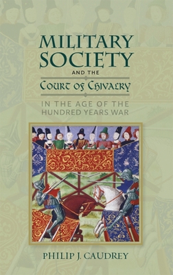 Military Society and the Court of Chivalry in the Age of the Hundred Years War