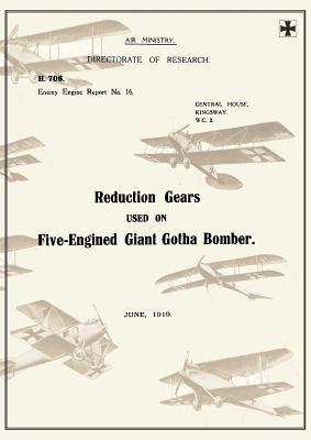 REDUCTION GEARS USED ON FIVE-ENGINED GIANT GOTHA BOMBER (ENEMY ENGINE REPORT NO.16), June 1919Reports on German Aircraft 10