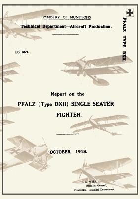 REPORT ON THE PFALZ TYPE D.XII SINGLE-SEATER FIGHTER, October 1918Reports on German Aircraft 18