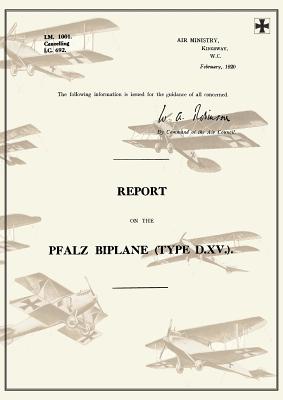 REPORT ON THE PFALZ BIPLANE, TYPE D.XV., February 1920Reports on German Aircraft 19