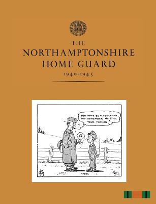 The Northamptonshire Home Guard 1940-1945