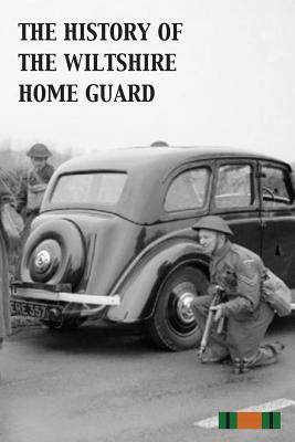 The History of the Wiltshire Home Guard 1940 - 45