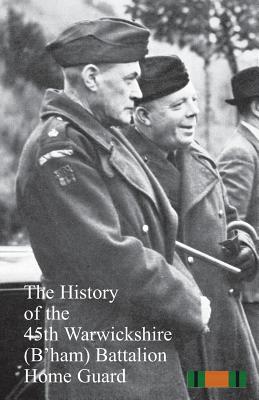 The History of the 45th Warwickshire (B'ham)&#8200;Battalion Home Guard