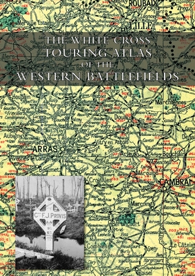 The White Cross Touring Atlas of the Western Battlefields