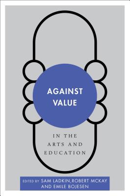 Against Value in the Arts and Education