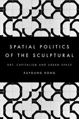 The Spatial Politics of the Sculptural