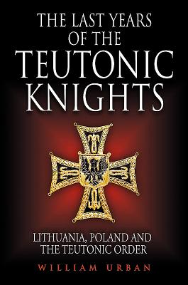 The Last Years of the Teutonic Knights