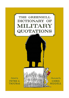 The Greenhill Dictionary of Military Quotations