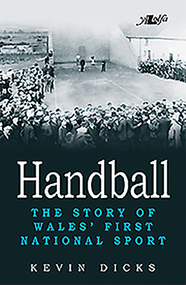 Handball - The Story of Wales' First National Sport