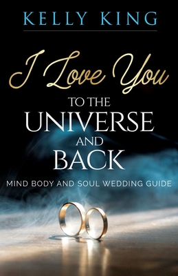 I Love You to the Universe and Back Mind, Body and Soul Wedding Guide