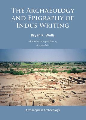 The Archaeology and Epigraphy of Indus Writing