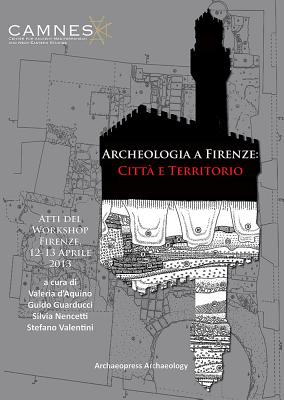 Archeologia a Firenze: Citta e Territorio