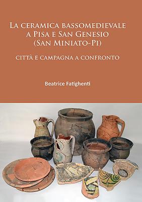 La ceramica bassomedievale a Pisa e San Genesio (San Miniato-Pi)