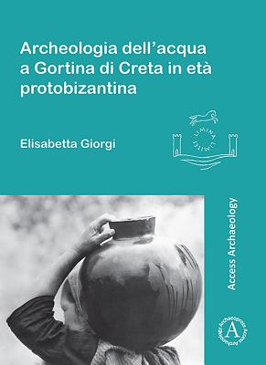 Archeologia dell'acqua a Gortina di Creta in eta protobizantina