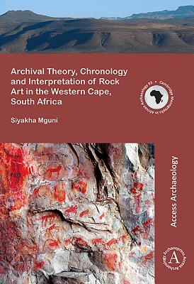 Archival Theory, Chronology and Interpretation of Rock Art in the Western Cape, South Africa