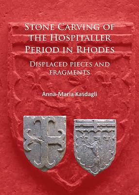 Stone Carving of the Hospitaller Period in Rhodes: Displaced pieces and fragments