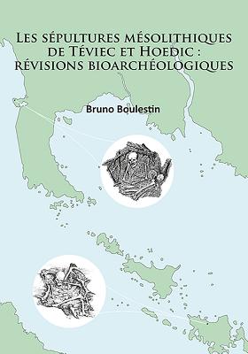 Les sepultures mesolithiques de Teviec et Hoedic: revisions bioarcheologiques