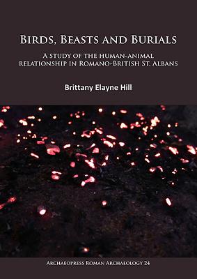 Birds, Beasts and Burials: A study of the human-animal relationship in Romano-British St. Albans