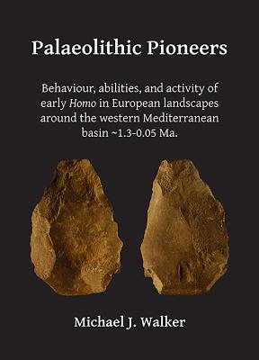 Palaeolithic Pioneers: Behaviour, abilities, and activity of early Homo in European landscapes around the western Mediterranean basin ~1.3-0.05 Ma.