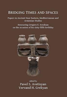 Bridging Times and Spaces: Papers in Ancient Near Eastern, Mediterranean and Armenian Studies