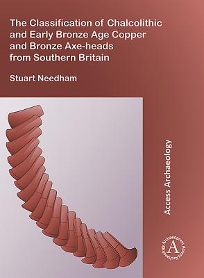 The Classification of Chalcolithic and Early Bronze Age Copper and Bronze Axe-heads from Southern Britain