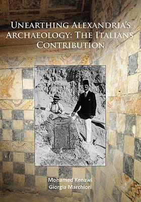 Unearthing Alexandria's Archaeology: The Italian Contribution