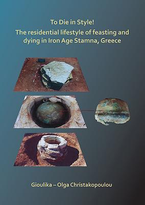 To Die in Style! The residential lifestyle of feasting and dying in Iron Age Stamna, Greece