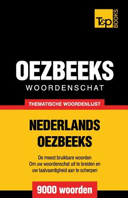 Thematische woordenschat Nederlands-Oezbeeks - 9000 woorden