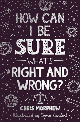 How Can I Be Sure What''s Right and Wrong?