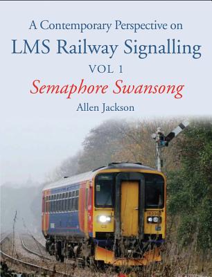 A Contemporary Perspective on LMS Railway Signalling Vol 1