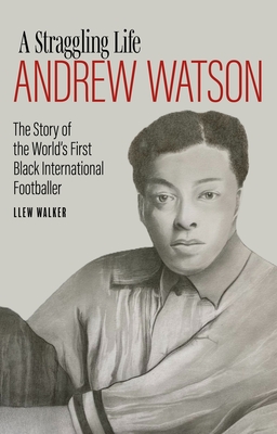 Andrew Watson, a Straggling Life