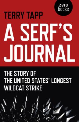 Serf`s Journal, A - The Story of the United States` Longest Wildcat Strike