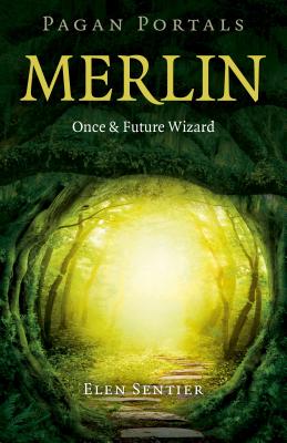 Pagan Portals - Merlin: Once and Future Wizard