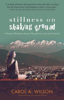 Stillness on Shaking Ground - A Woman`s Himalayan Journey Through Love, Loss, and Letting Go