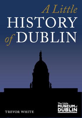 A Little History of Dublin