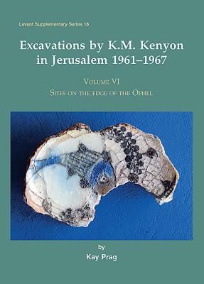 Excavations by K.M. Kenyon in Jerusalem 1961-1967, Volume VI