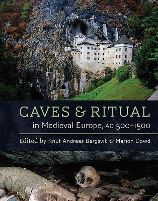 Caves and Ritual in Medieval Europe, AD 500-1500