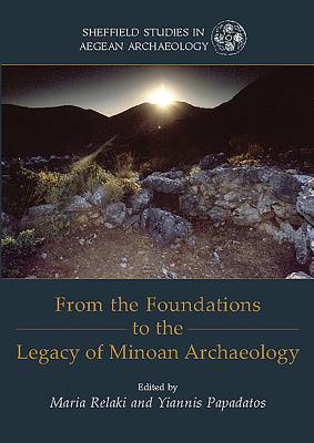 From the Foundations to the Legacy of Minoan Archaeology