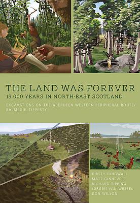 The Land Was Forever: 15000 Years in North-East Scotland