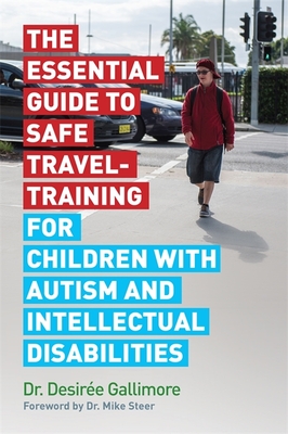 The Essential Guide to Safe Travel-Training for Children with Autism and Intellectual Disabilities