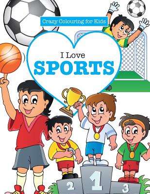 I Love Sports! ( Crazy Colouring for Kids)