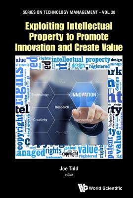 Exploiting Intellectual Property To Promote Innovation And Create Value