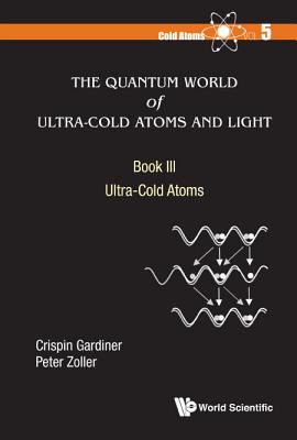 The Quantum World of Ultra-Cold Atoms and Light Book III