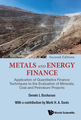 Metals And Energy Finance: Application Of Quantitative Finance Techniques To The Evaluation Of Minerals, Coal And Petroleum Projects