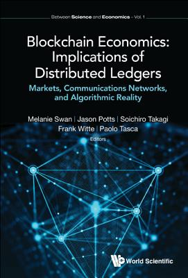 Blockchain Economics: Implications Of Distributed Ledgers - Markets, Communications Networks, And Algorithmic Reality