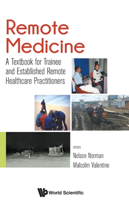 Remote Medicine: A Textbook For Trainee And Established Remote Healthcare Practitioners