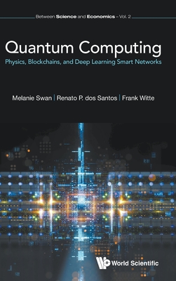 Quantum Computing: Physics, Blockchains, And Deep Learning Smart Networks