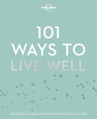 Lonely Planet 101 Ways to Live Well