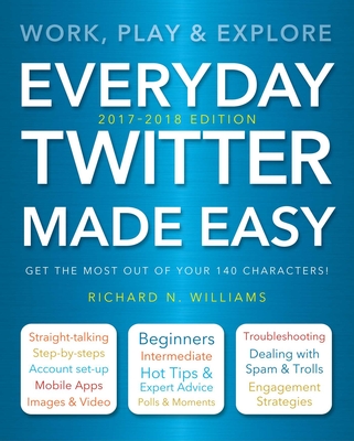 Everyday Twitter Made Easy (Updated for 2017-2018)