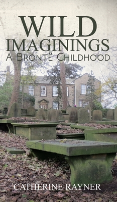 Wild Imaginings: A Bronte Childhood